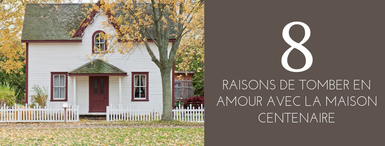 8 raisons de tomber en amour avec la maison centenaire